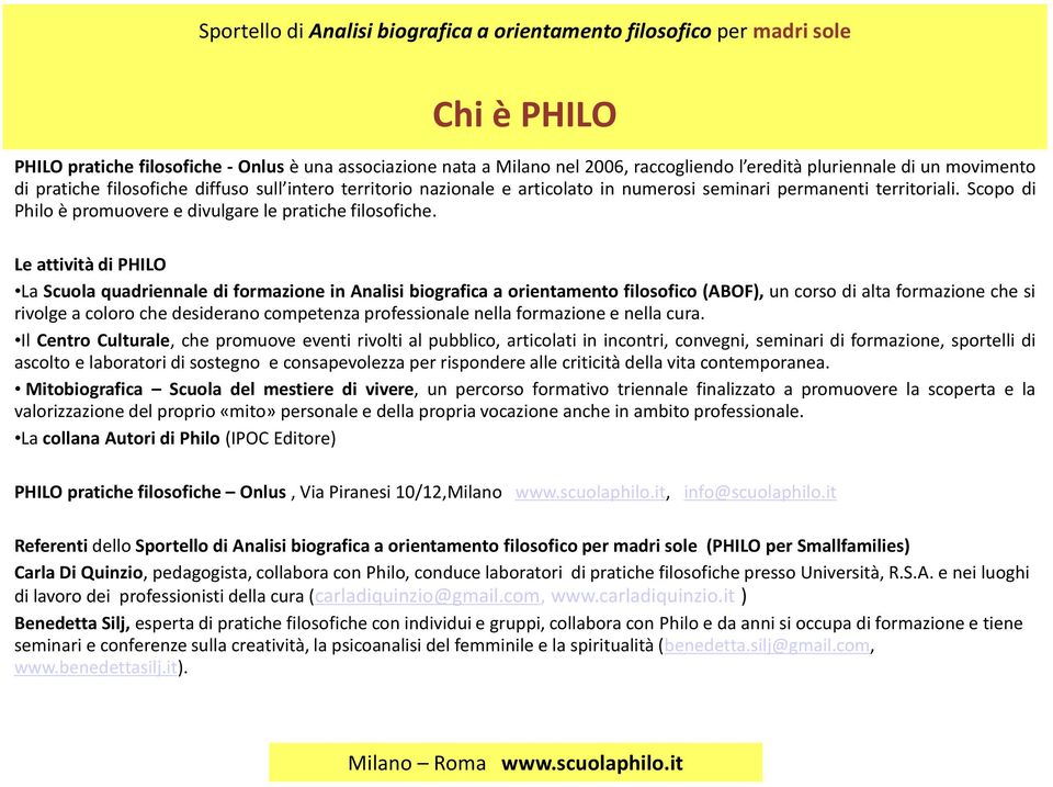 Le attività di PHILO La Scuola quadriennale di formazione in Analisi biografica a orientamento filosofico (ABOF), un corso di alta formazione che si rivolge a coloro che desiderano competenza