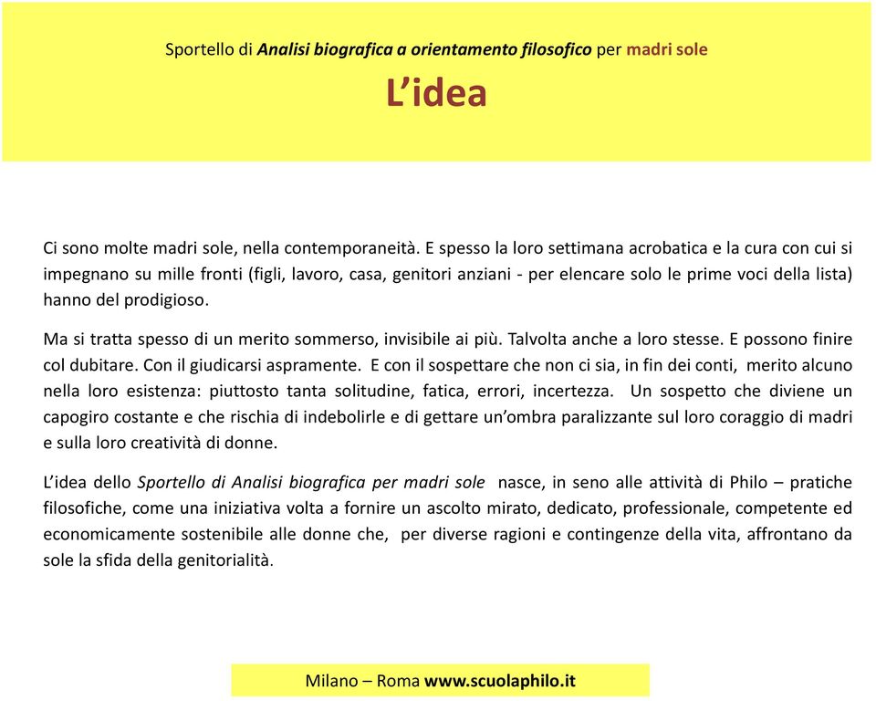 Ma si tratta spesso di un merito sommerso, invisibile ai più. Talvolta anche a loro stesse. E possono finire col dubitare. Con il giudicarsi aspramente.