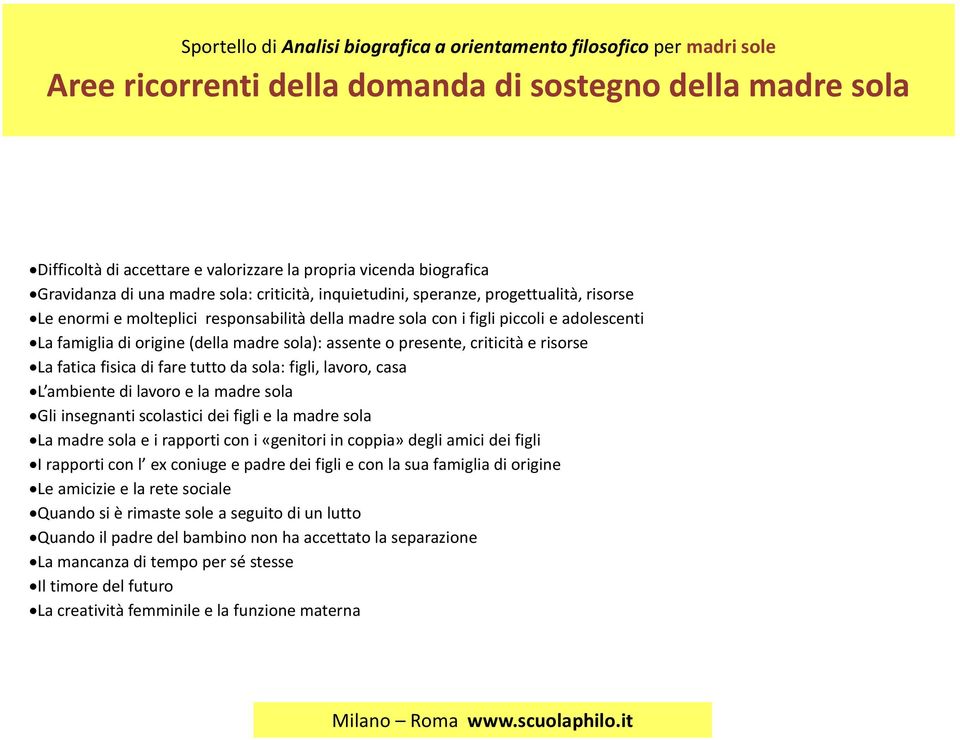 fatica fisica di fare tutto da sola: figli, lavoro, casa L ambiente di lavoro e la madre sola Gli insegnanti scolastici dei figli e la madre sola La madre sola e i rapporti con i «genitori in coppia»