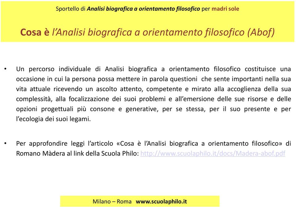 focalizzazione dei suoi problemi e all emersione delle sue risorse e delle opzioni progettuali più consone e generative, per se stessa, per il suo presente e per l ecologia dei