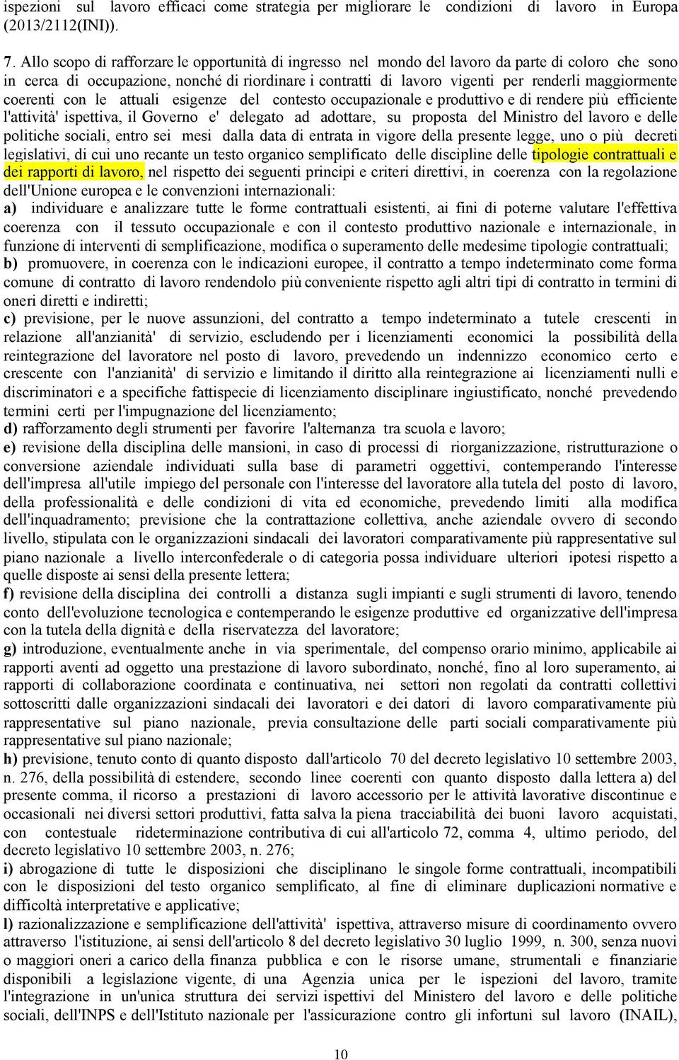 maggiormente coerenti con le attuali esigenze del contesto occupazionale e produttivo e di rendere più efficiente l'attività' ispettiva, il Governo e' delegato ad adottare, su proposta del Ministro