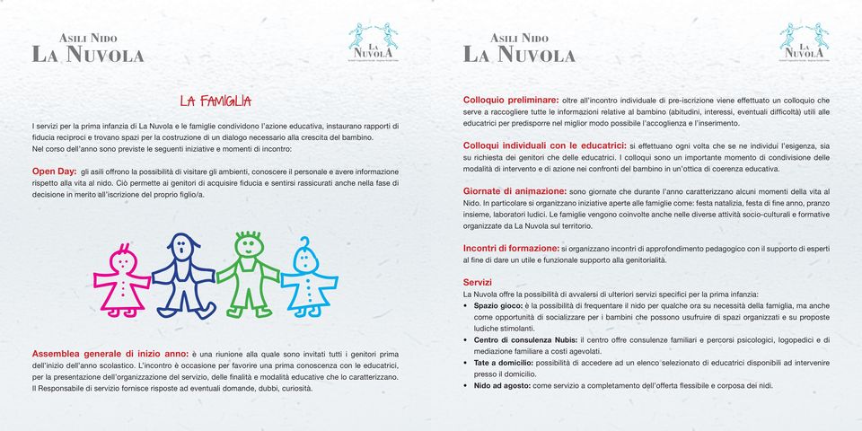 Nel corso dell anno sono previste le seguenti iniziative e momenti di incontro: Nuvola Colloquio preliminare: oltre all incontro individuale di pre-iscrizione viene effettuato un colloquio che serve