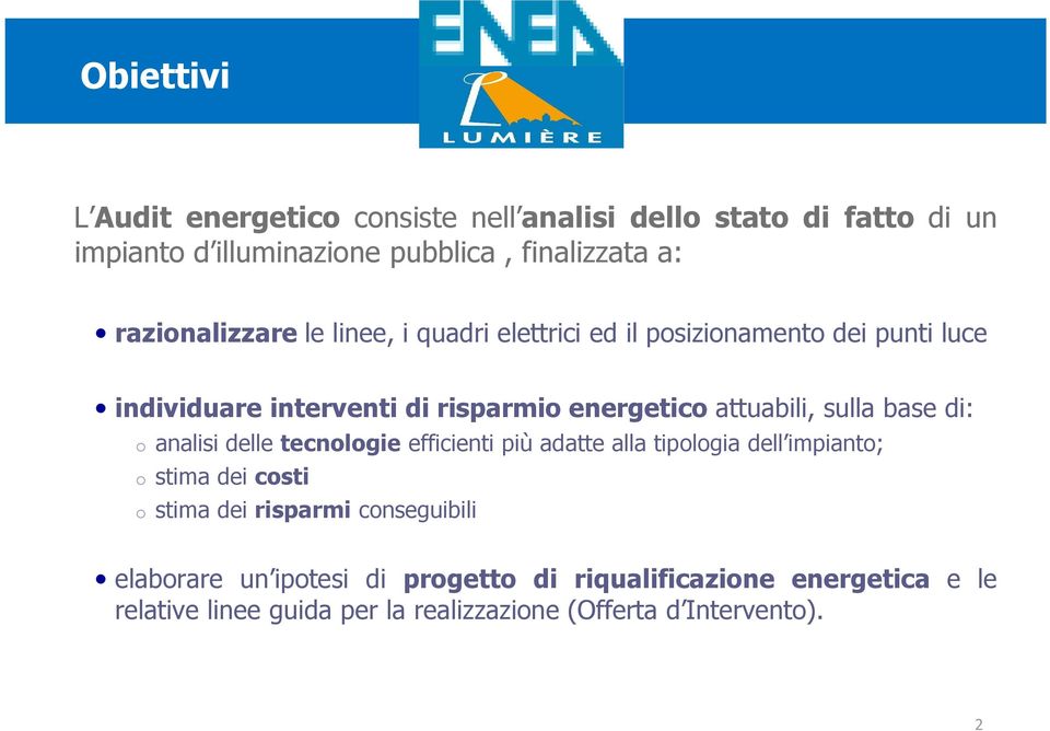 attuabili, sulla base di: o analisi delle tecnologie efficienti più adatte alla tipologia dell impianto; o stima dei costi o stima dei