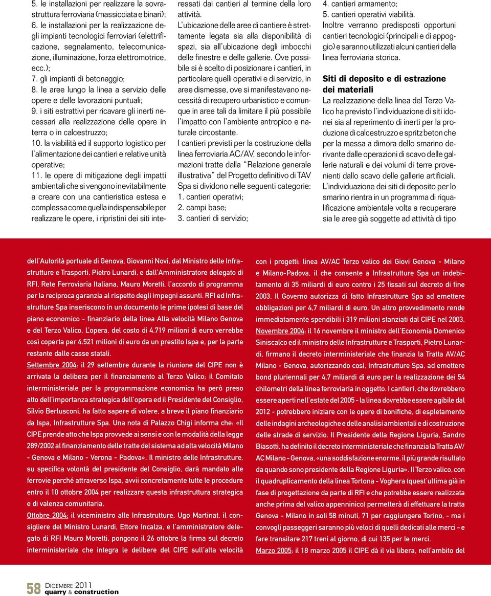 gli impianti di betonaggio; 8. le aree lungo la linea a servizio delle opere e delle lavorazioni puntuali; 9.