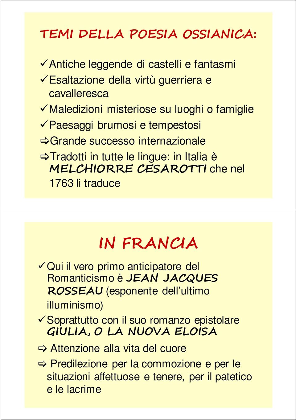 IN FRANCIA Qui il vero primo anticipatore del Romanticismo è JEAN JACQUES ROSSEAU (esponente dell ultimo illuminismo) Soprattutto con il suo romanzo