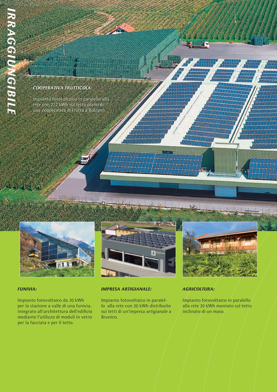 FUNIVIA: Impianto fotovoltaico da 20 kwh per la stazione a valle di una funivia, integrato all architettura dell edificio mediante l utilizzo di