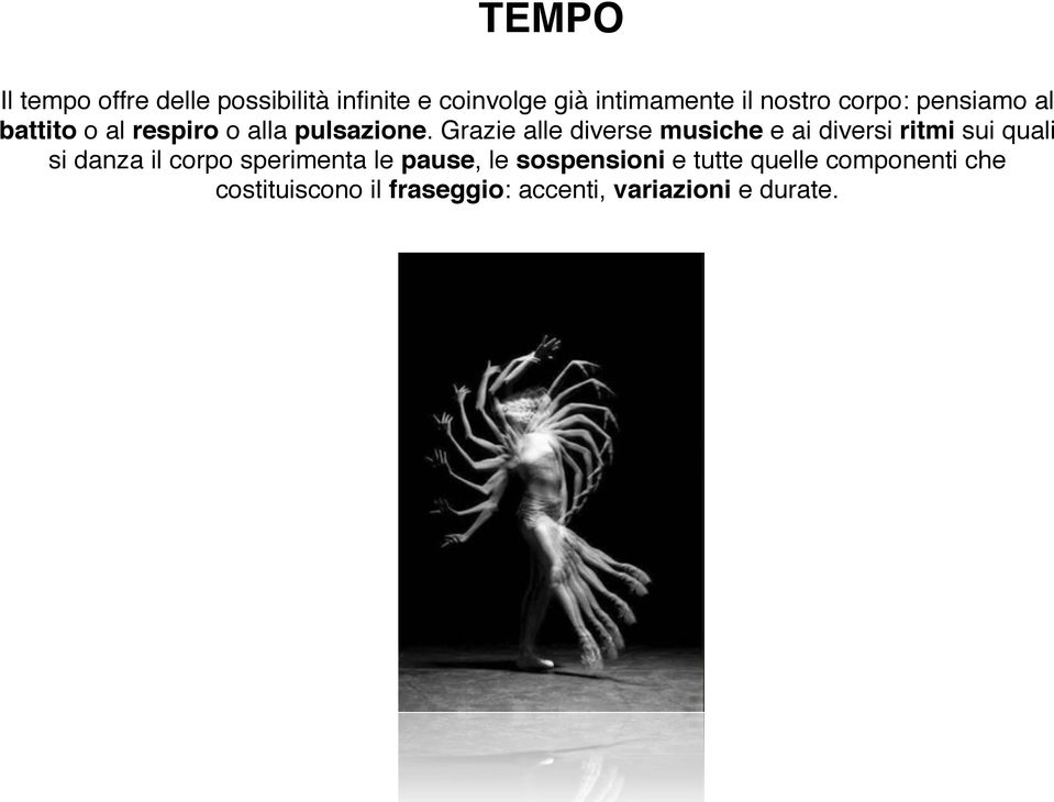 Grazie alle diverse musiche e ai diversi ritmi sui quali si danza il corpo sperimenta