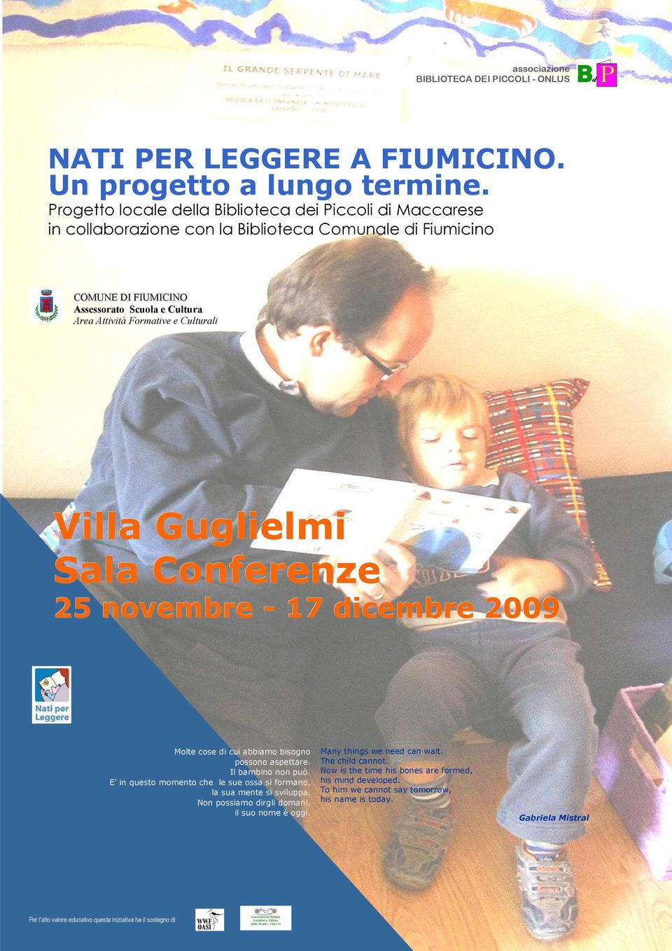 Culturali Villa Guglielmi Sala Conferenze 25 novembre - 17 dicembre 2009 Molte cose di cui abbiamo bisogno possono aspettare. Il bambino non può.