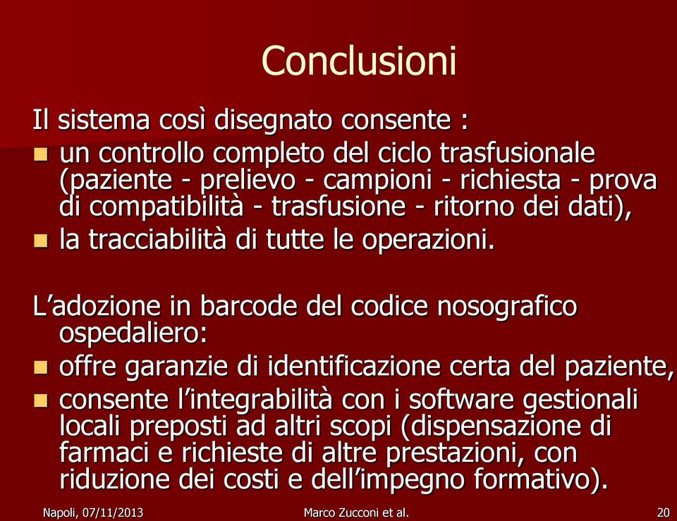 L adozione in barcode del codice nosografico ospedaliero: offre garanzie di identificazione certa del paziente, consente l integrabilità con i