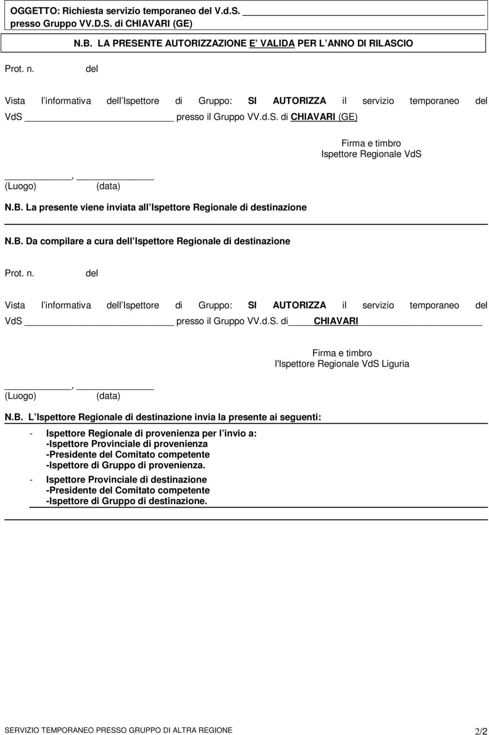 La presente viene inviata all Ispettore Regionale di destinazione Firma e timbro Ispettore Regionale VdS N.B. Da compilare a cura dell Ispettore Regionale di destinazione Prot. n.