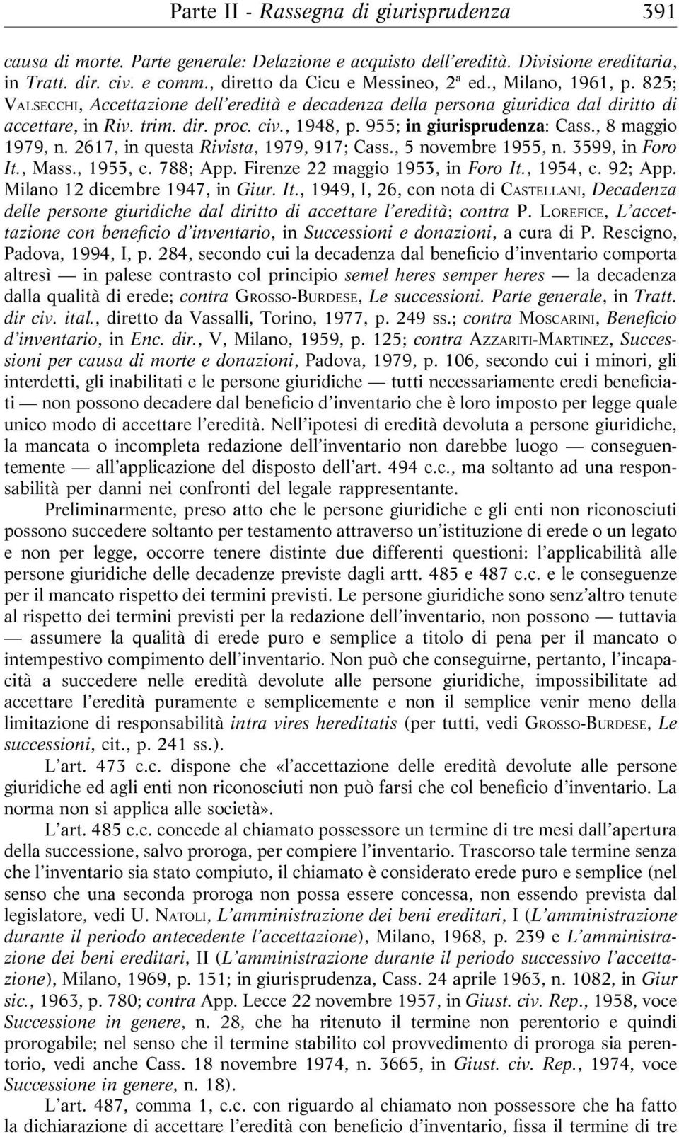 , 8 maggio 1979, n. 2617, in questa Rivista, 1979, 917; Cass., 5 novembre 1955, n. 3599, in Foro It., Mass., 1955, c. 788; App. Firenze 22 maggio 1953, in Foro It., 1954, c. 92; App.