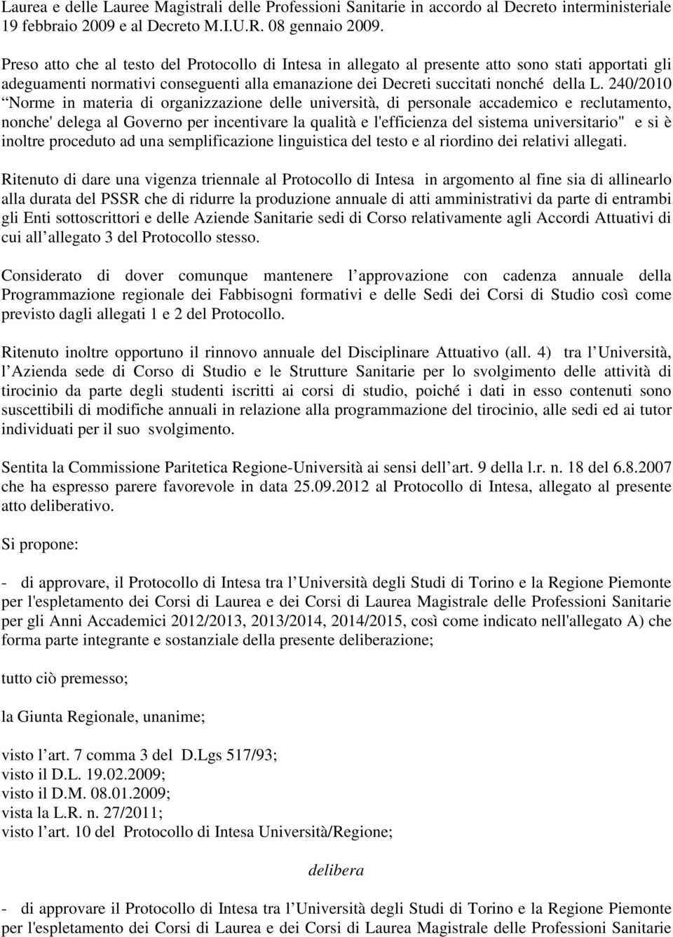 240/2010 Norme in materia di organizzazione delle università, di personale accademico e reclutamento, nonche' delega al Governo per incentivare la qualità e l'efficienza del sistema universitario" e