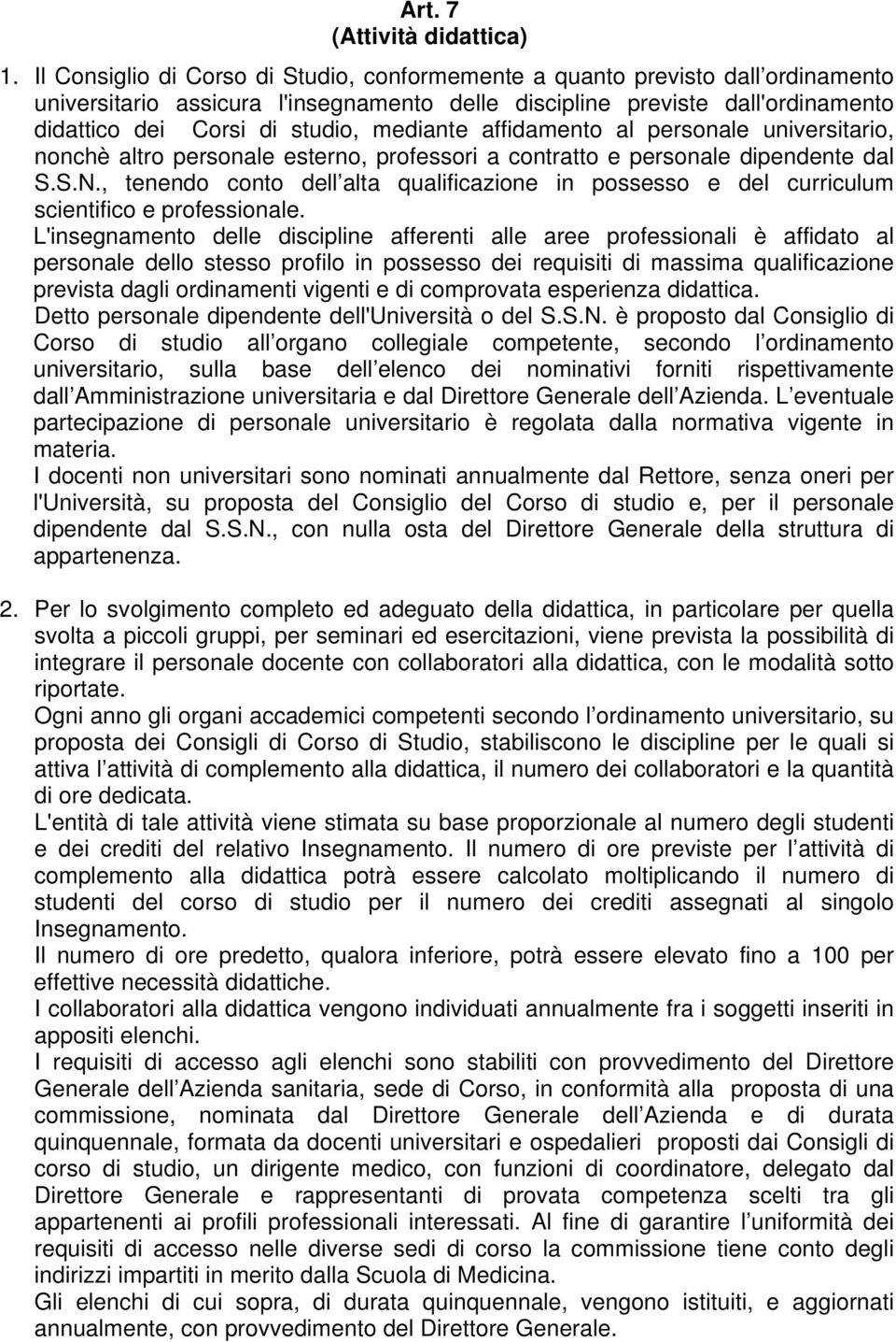 mediante affidamento al personale universitario, nonchè altro personale esterno, professori a contratto e personale dipendente dal S.S.N.