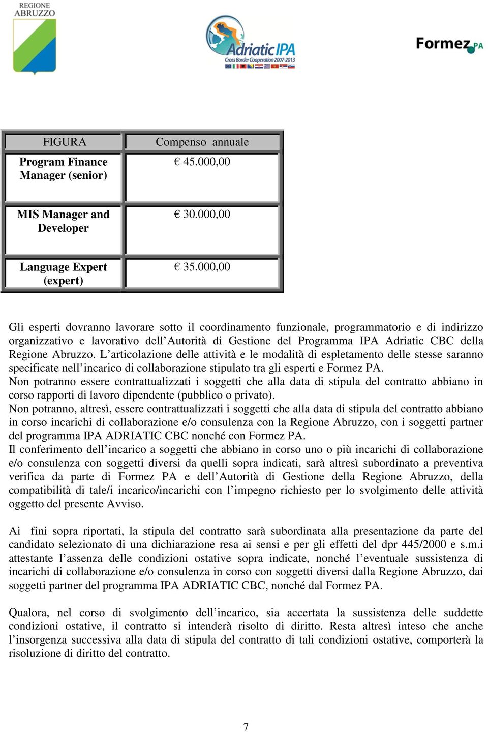 Abruzzo. L articolazione delle attività e le modalità di espletamento delle stesse saranno specificate nell incarico di collaborazione stipulato tra gli esperti e Formez PA.