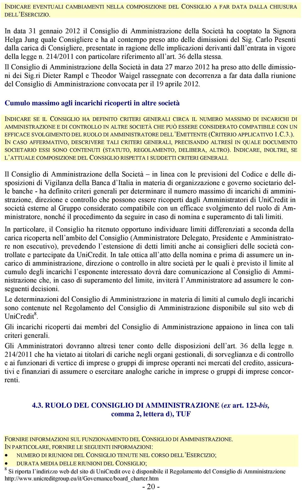 Carlo Pesenti dalla carica di Consigliere, presentate in ragione delle implicazioni derivanti dall entrata in vigore della legge n. 214/2011 con particolare riferimento all art. 36 della stessa.