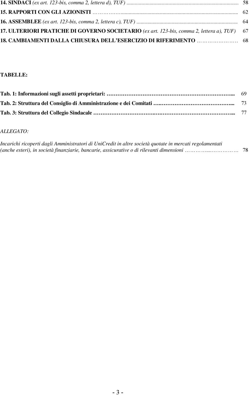 1: Informazioni sugli assetti proprietari:... 69 Tab. 2: Struttura del Consiglio di Amministrazione e dei Comitati.... 73 Tab. 3: Struttura del Collegio Sindacale.