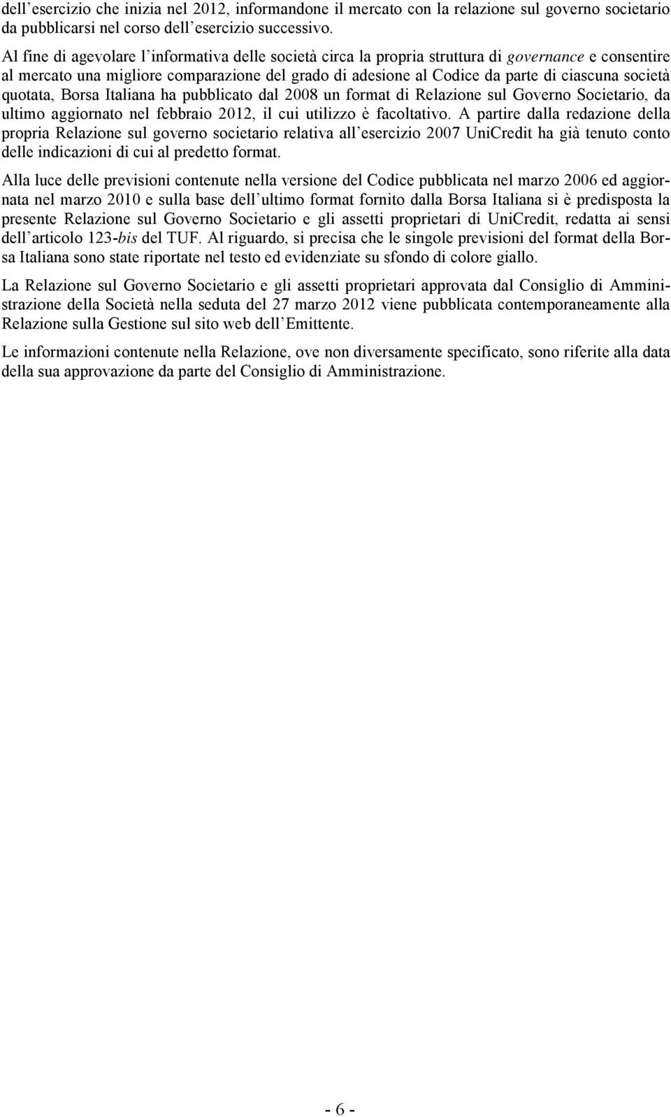 società quotata, Borsa Italiana ha pubblicato dal 2008 un format di Relazione sul Governo Societario, da ultimo aggiornato nel febbraio 2012, il cui utilizzo è facoltativo.