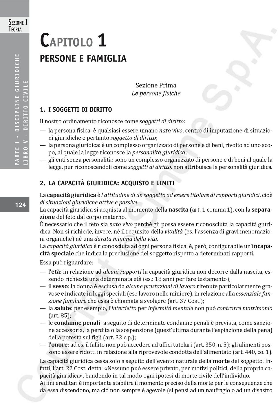 situazioni giuridiche e pertanto soggetto di diritto; la persona giuridica: è un complesso organizzato di persone e di beni, rivolto ad uno scopo, al quale la legge riconosce la personalità