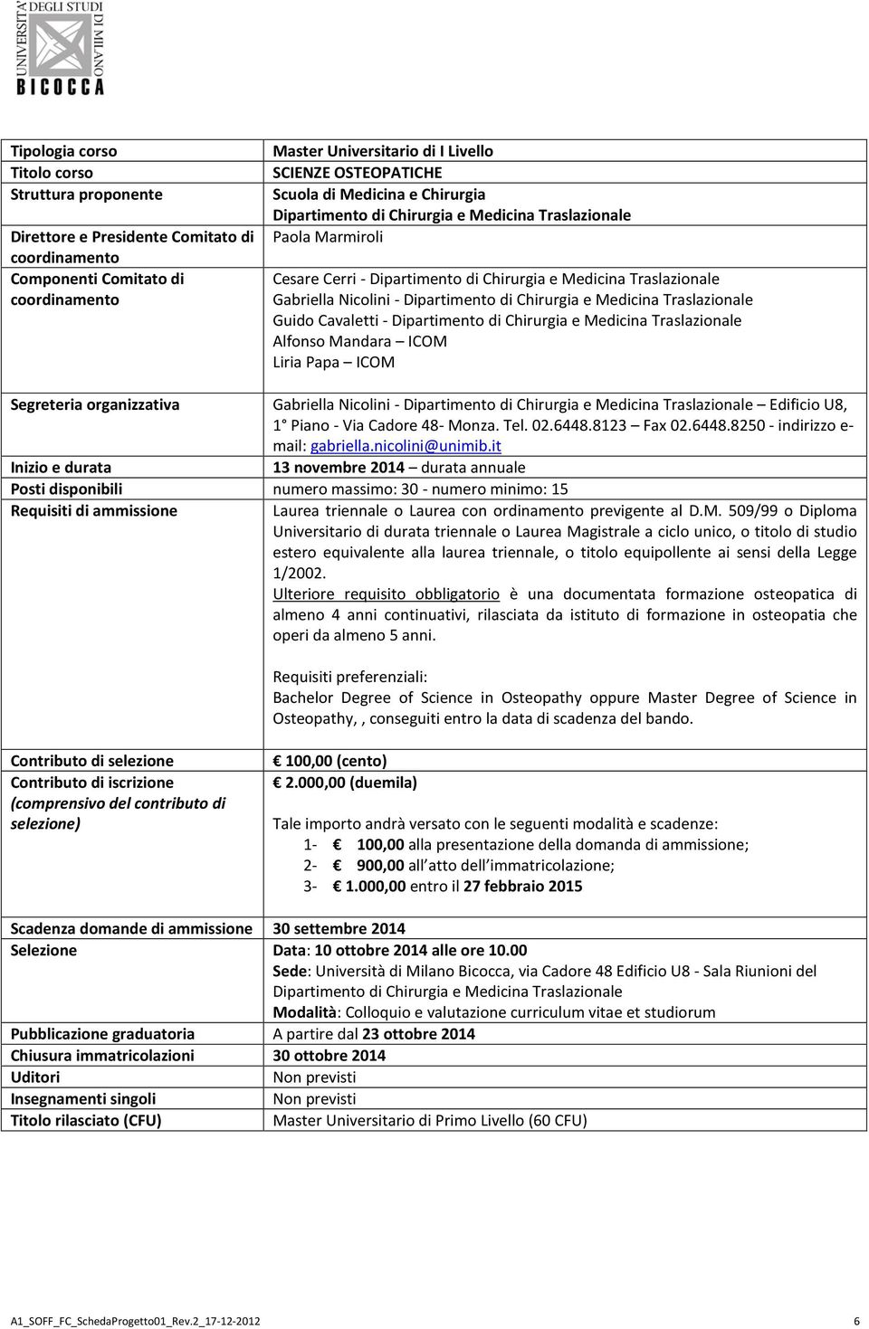 ICOM Segreteria organizzativa Gabriella Nicolini - Dipartimento di Chirurgia e Medicina Traslazionale Edificio U8, 1 Piano - Via Cadore 48- Monza. Tel. 02.6448.8123 Fax 02.6448.8250 - indirizzo e- mail: gabriella.