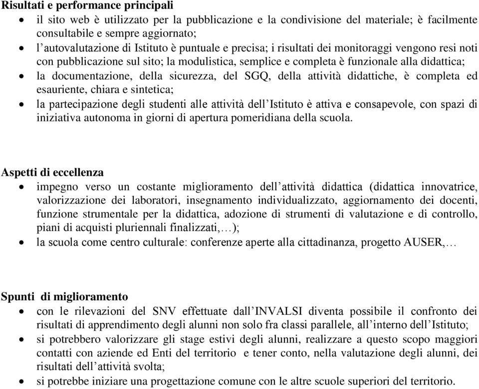 SGQ, della attività didattiche, è completa ed esauriente, chiara e sintetica; la partecipazione degli studenti alle attività dell Istituto è attiva e consapevole, con spazi di iniziativa autonoma in