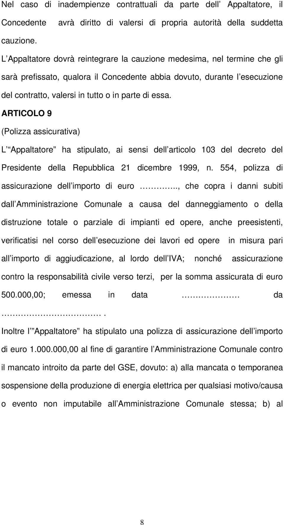 ARTICOLO 9 (Polizza assicurativa)alternativa L Appaltatore ha stipulato, ai sensi dell articolo 103 del decreto del Presidente della Repubblica 21 dicembre 1999, n.