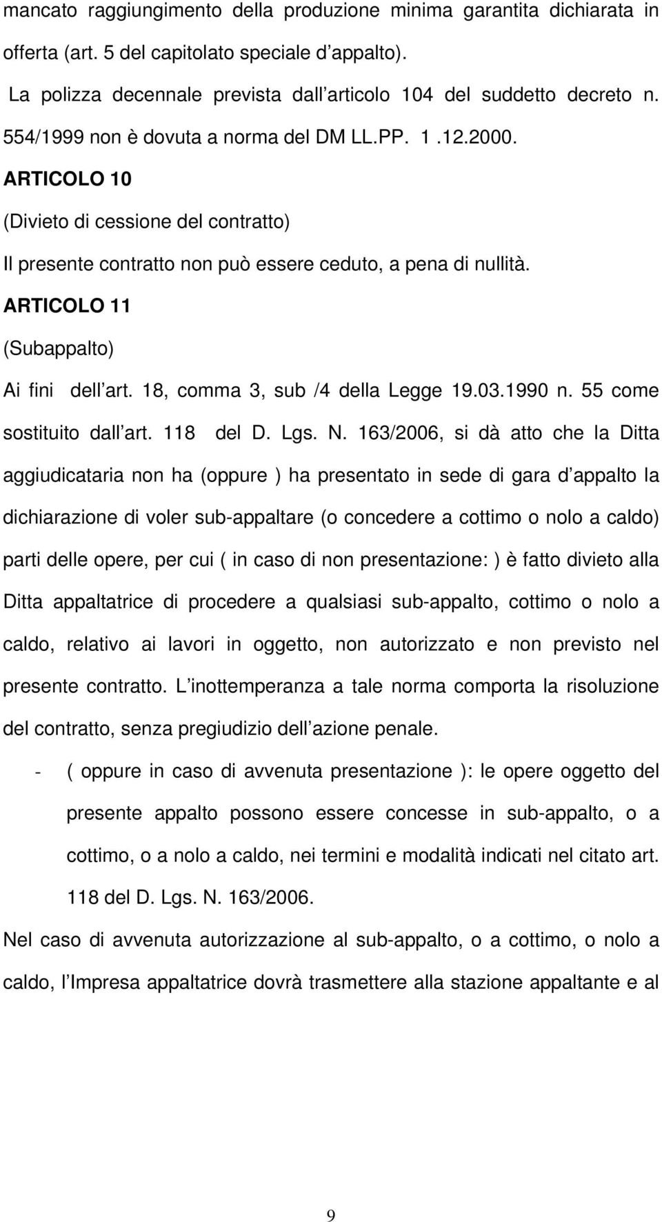 ARTICOLO 11 (Subappalto) Ai fini dell art. 18, comma 3, sub /4 della Legge 19.03.1990 n. 55 come sostituito dall art. 118 del D. Lgs. N.