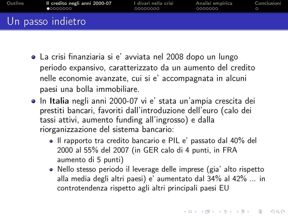 In Italia negli anni 2000-07 vi e stata un ampia crescita dei prestiti bancari, favoriti dall introduzione dell euro (calo dei tassi attivi, aumento funding all ingrosso) e dalla