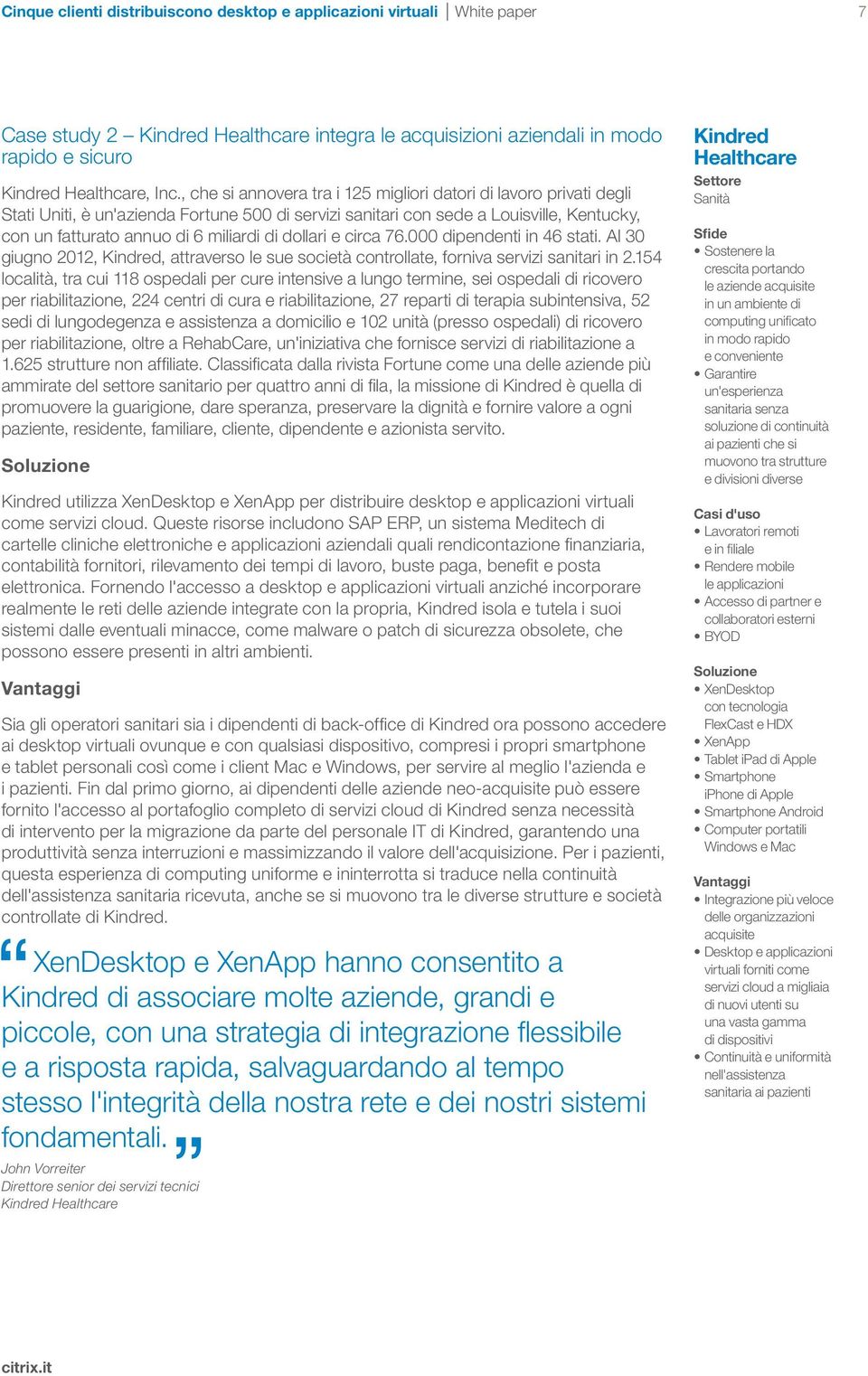 dollari e circa 76.000 dipendenti in 46 stati. Al 30 giugno 2012, Kindred, attraverso le sue società controllate, forniva servizi sanitari in 2.