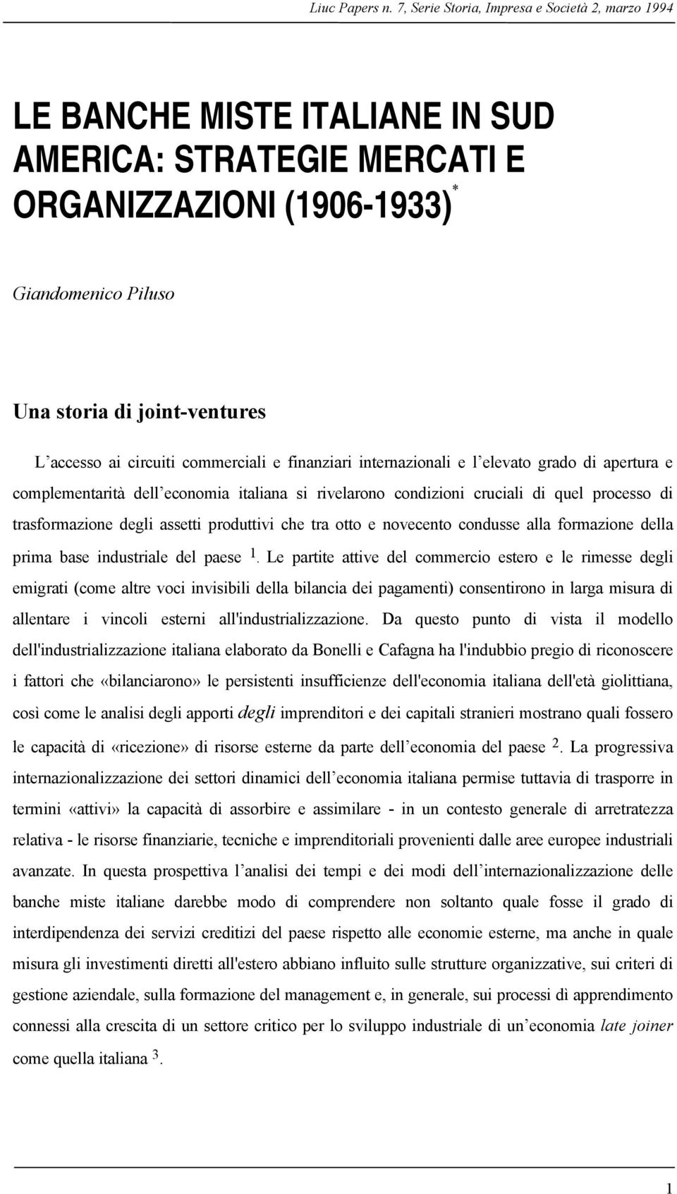 ai circuiti commerciali e finanziari internazionali e l elevato grado di apertura e complementarità dell economia italiana si rivelarono condizioni cruciali di quel processo di trasformazione degli