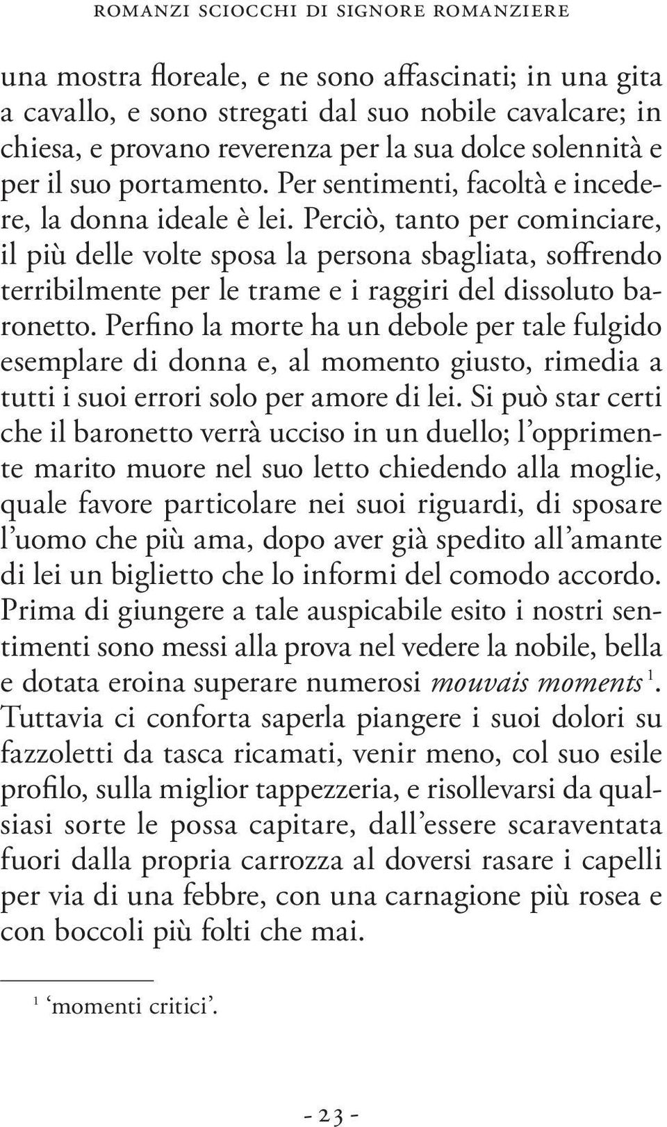 Perciò, tanto per cominciare, il più delle volte sposa la persona sbagliata, soffrendo terribilmente per le trame e i raggiri del dissoluto baronetto.