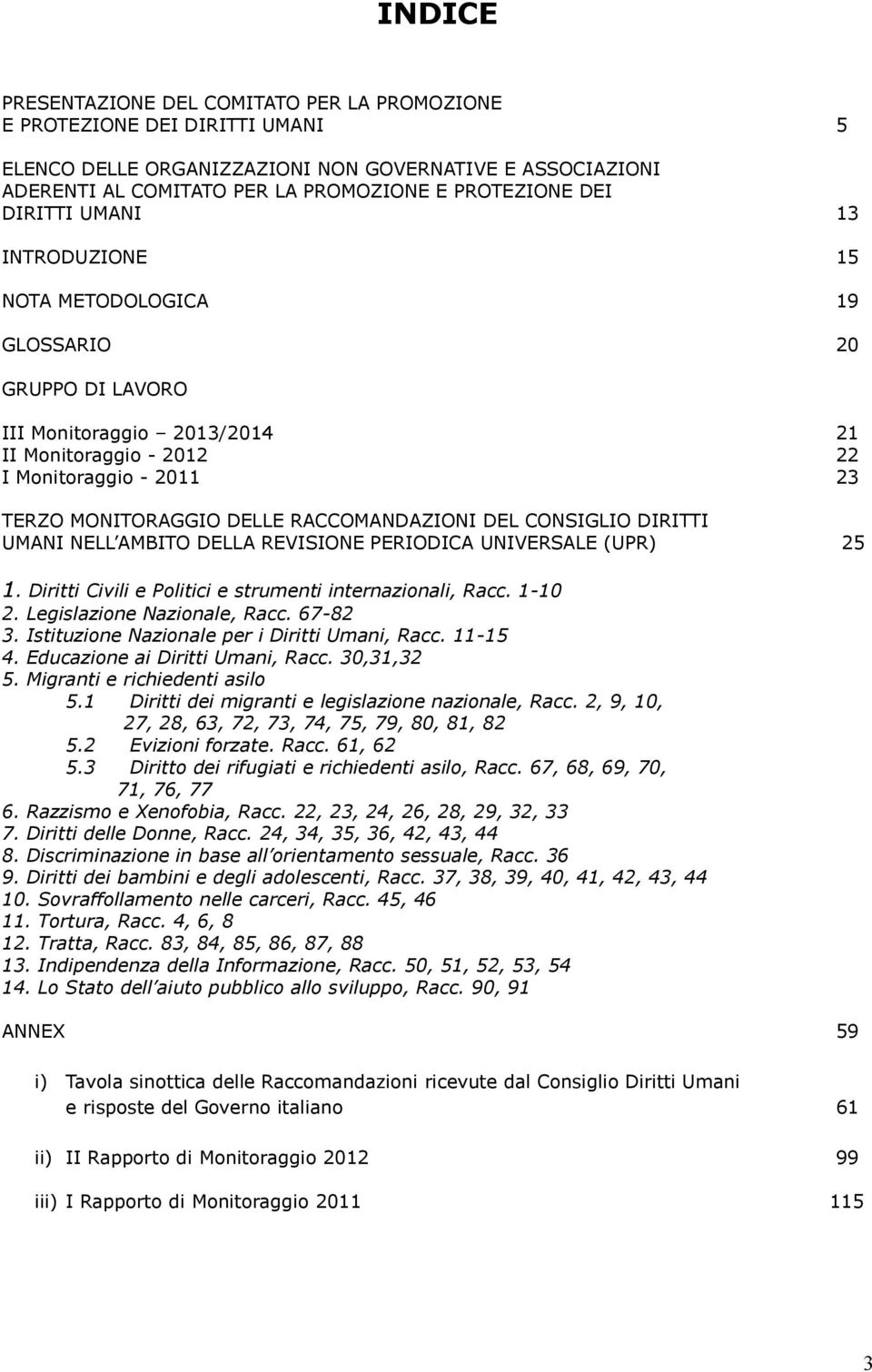 RACCOMANDAZIONI DEL CONSIGLIO DIRITTI UMANI NELL AMBITO DELLA REVISIONE PERIODICA UNIVERSALE (UPR) 25 1. Diritti Civili e Politici e strumenti internazionali, Racc. 1-10 2.