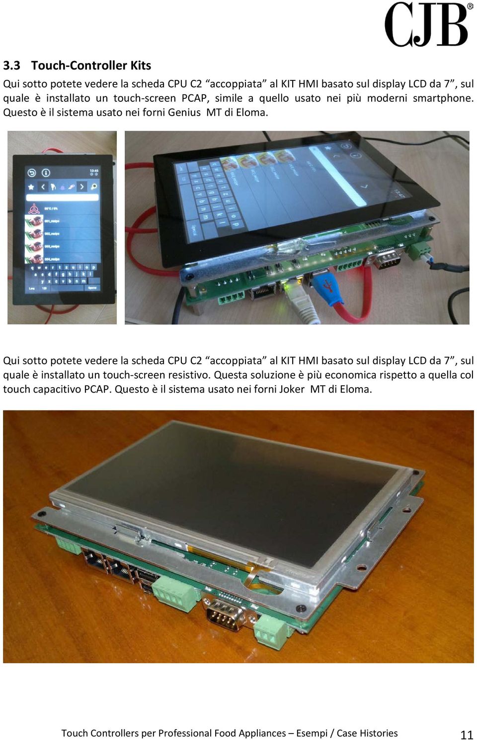 Qui sotto potete vedere la scheda CPU C2 accoppiata al KIT HMI basato sul display LCD da 7, sul quale è installato un touch-screen resistivo.