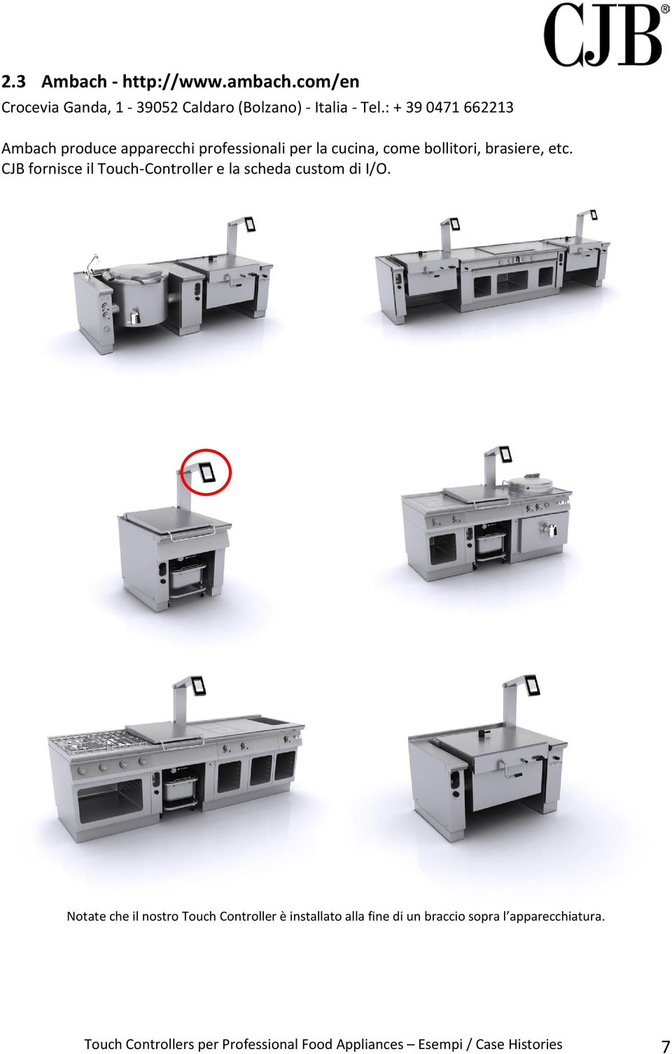 CJB fornisce il Touch-Controller e la scheda custom di I/O.