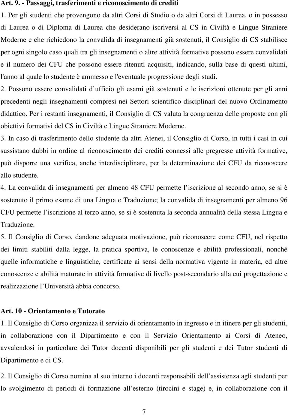 Moderne e che richiedono la convalida di insegnamenti già sostenuti, il Consiglio di CS stabilisce per ogni singolo caso quali tra gli insegnamenti o altre attività formative possono essere