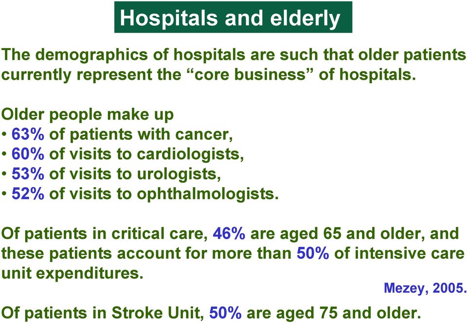 Older people make up 63% of patients with cancer, 60% of visits to cardiologists, 53% of visits to urologists, 52% of