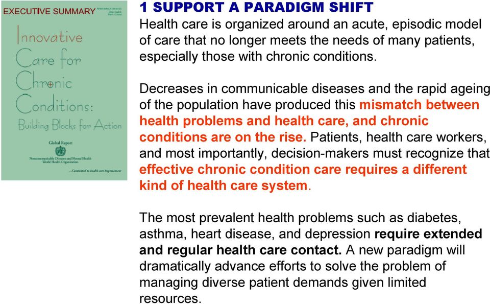 Patients, health care workers, and most importantly, decision-makers must recognize that effective chronic condition care requires a different kind of health care system.