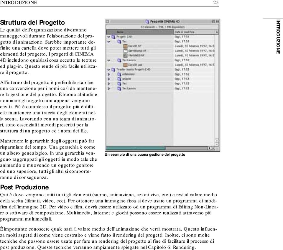 Questo rende di più facile utilizzare il progetto. All interno del progetto è preferibile stabilire una convenzione per i nomi così da mantenere la gestione del progetto.