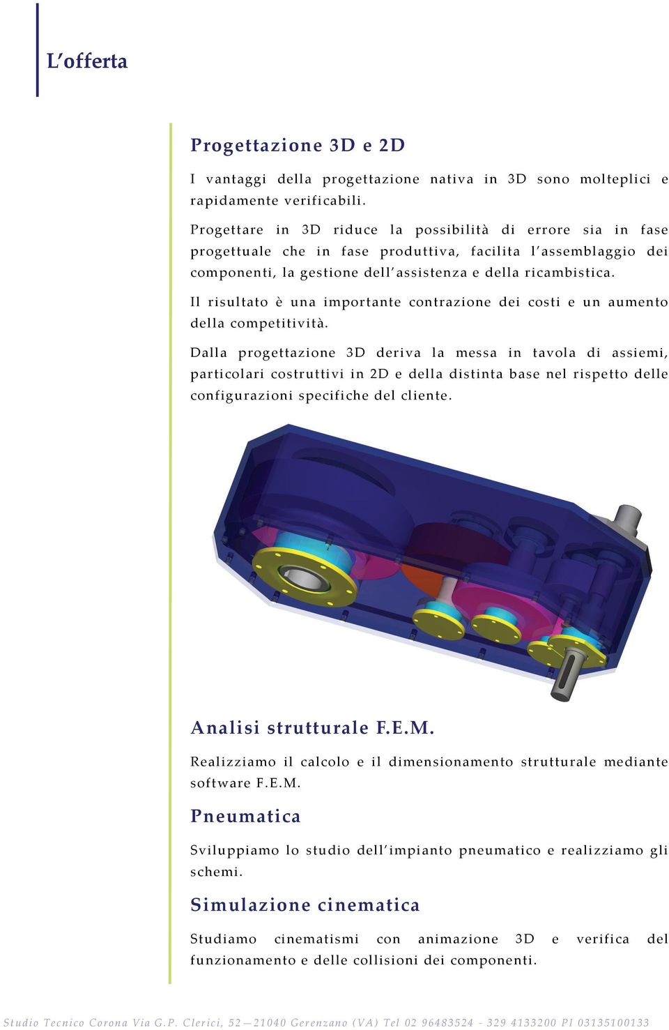 Il risultato è una importante contrazione dei costi e un aumento della competitività.