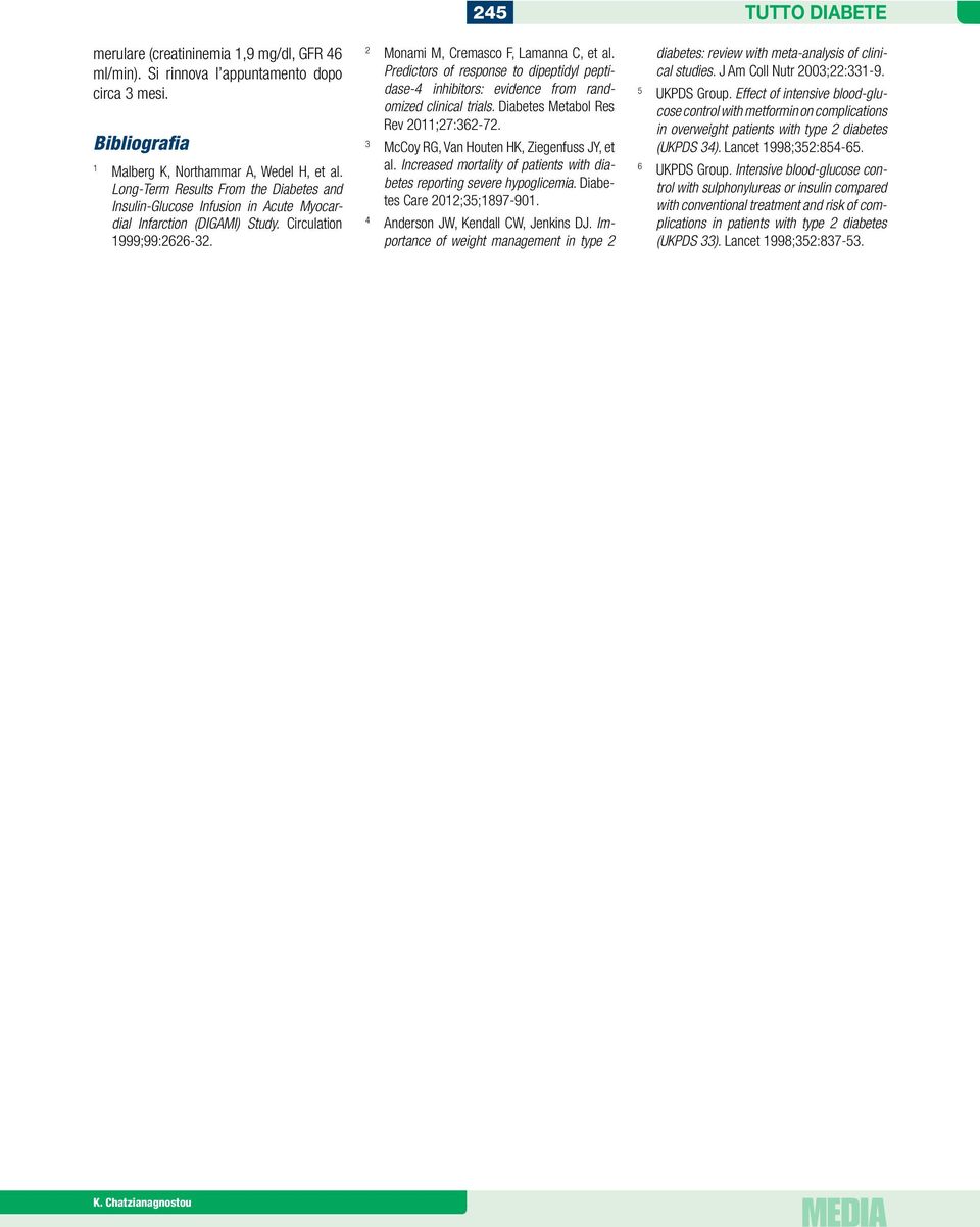 Predictors of response to dipeptidyl peptidase-4 inhibitors: evidence from randomized clinical trials. Diabetes Metabol Res Rev 2011;27:362-72. 3 McCoy RG, Van Houten HK, Ziegenfuss JY, et al.