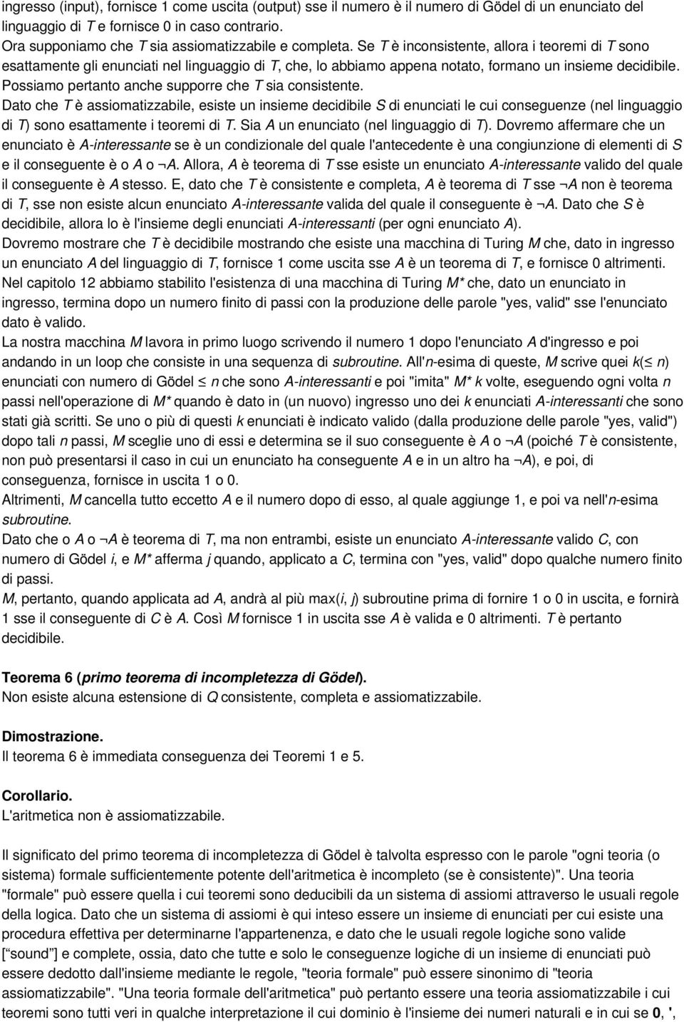 Se T è inconsistente, allora i teoremi di T sono esattamente gli enunciati nel linguaggio di T, che, lo abbiamo appena notato, formano un insieme decidibile.