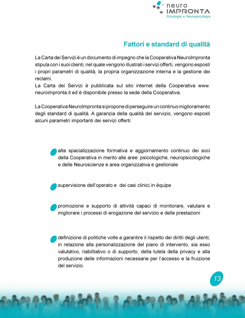 it ed è disponibile presso la sede della Cooperativa. La Cooperativa NeuroImpronta si propone di perseguire un continuo miglioramento degli standard di qualità.