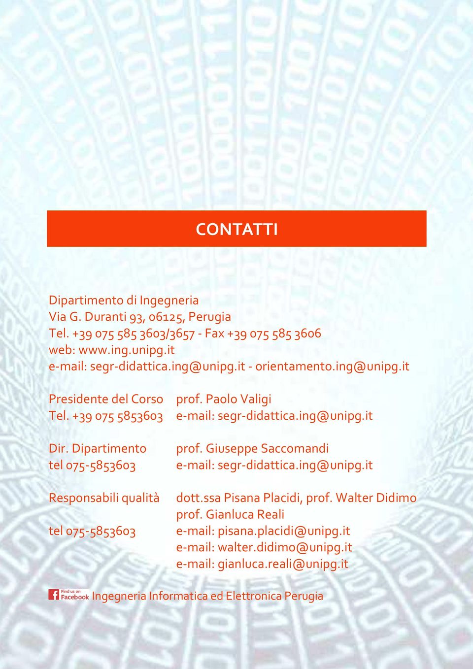 Dipartimento tel 075-5853603 Responsabili qualità tel 075-5853603 prof. Giuseppe Saccomandi e-mail: segr-didattica.ing@unipg.it dott.ssa Pisana Placidi, prof.