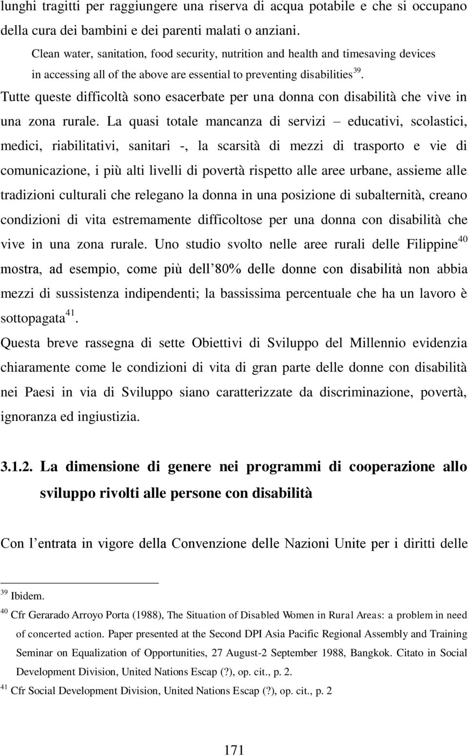 Tutte queste difficoltà sono esacerbate per una donna con disabilità che vive in una zona rurale.