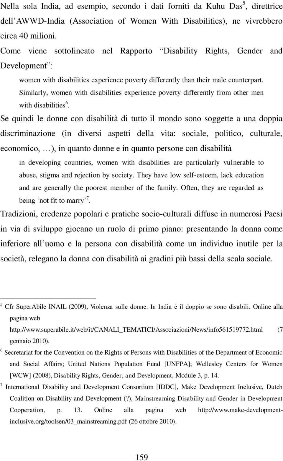 Similarly, women with disabilities experience poverty differently from other men with disabilities 6.