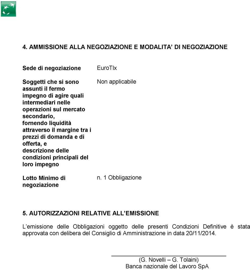 impegno Lotto Minimo di negoziazione EuroTlx Non applicabile n. 1 Obbligazione 5.