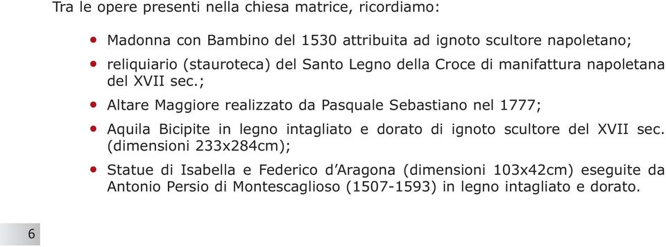 ; Altare Maggiore realizzato da Pasquale Sebastiano nel 1777; Aquila Bicipite in legno intagliato e dorato di ignoto scultore del