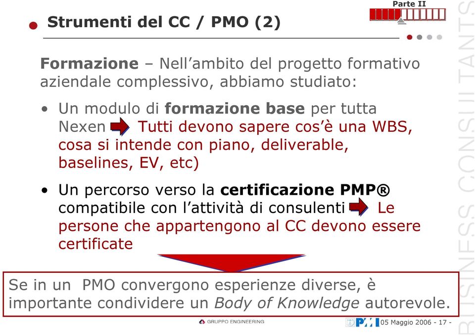 etc) Un percorso verso la certificazione PMP compatibile con l attività di consulenti Le persone che appartengono al CC devono