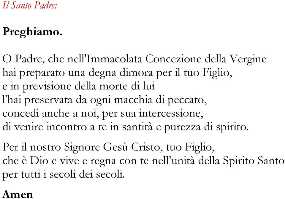 previsione della morte di lui l'hai preservata da ogni macchia di peccato, concedi anche a noi, per sua