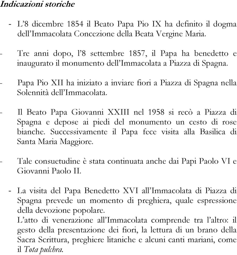 - Papa Pio XII ha iniziato a inviare fiori a Piazza di Spagna nella Solennità dell Immacolata.