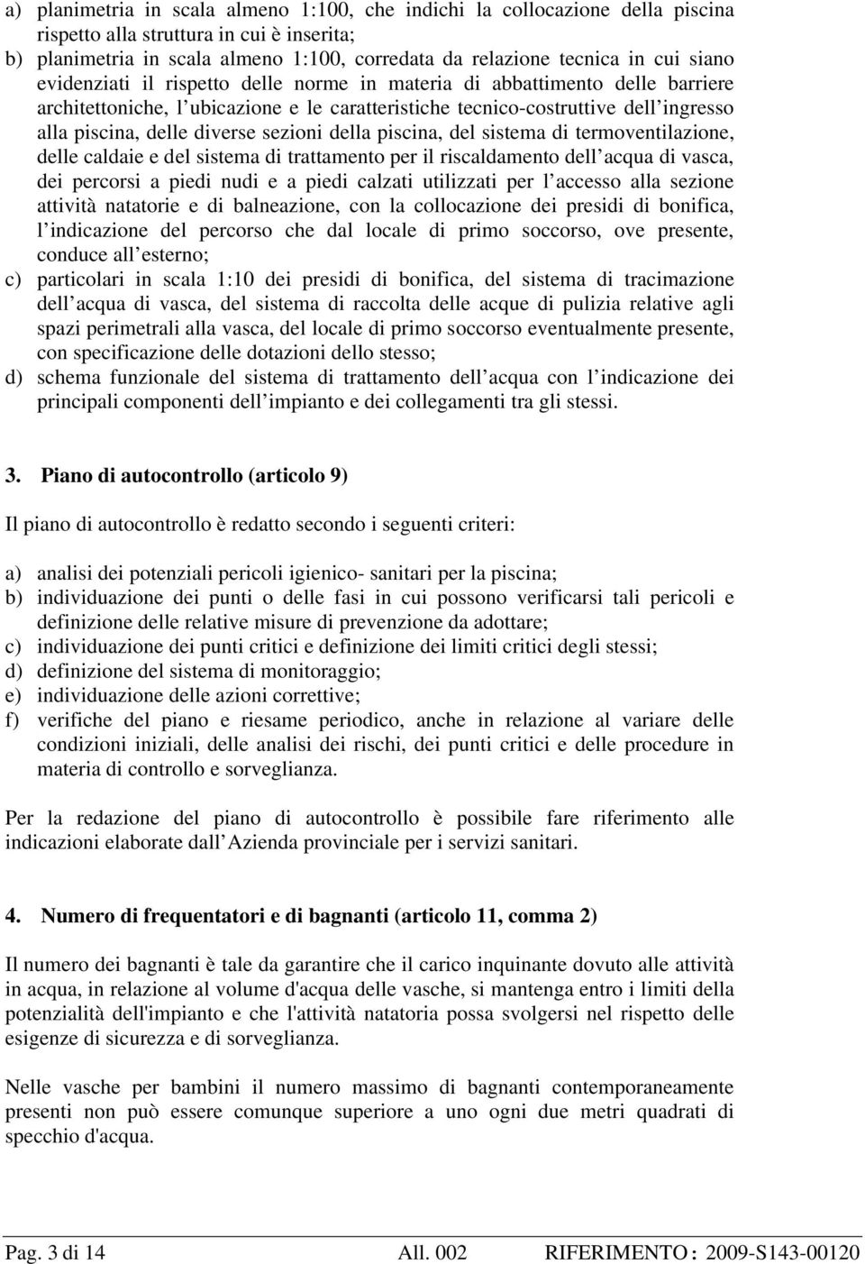 sezioni della piscina, del sistema di termoventilazione, delle caldaie e del sistema di trattamento per il riscaldamento dell acqua di vasca, dei percorsi a piedi nudi e a piedi calzati utilizzati